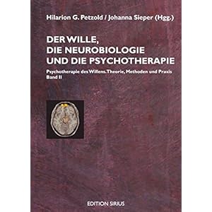 Der Wille, die Neurobiologie und die Psychotherapie: Band II: Psychotherapie des Willens.