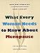 What Every Woman Needs to Know about Menopause: The Years Before, During, and After