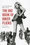 The Big Book of Biker Flicks: 40 of the Best Motorcycle Movies of All Tiime