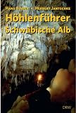 H�hlenf�hrer Schw�bische Alb: H�hlen - Quellen - Wasserf�lle