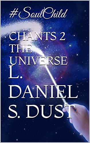 Chants 2 The Universe: #SoulChild, by Luke Daniel, Silver Dust
