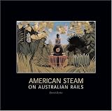 American Steam On Australian Rails: The States and THe Commonwealth 1877-2004