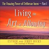 The Amazing Power of Deliberate Intent: Living the Art of Allowing