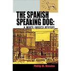 The Spanish Speaking Dog: A Monte Christo Mystery by Phillip M. Messina