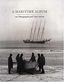 A Maritime Album: 100 Photographs and Their Stories