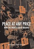 Peace at Any Price: How the World Failed Kosovo (Crises in World Politics)