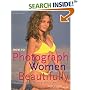 How to Photograph Women Beautifully: Professional Techniques for Creating Glamourous Pictures