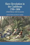Slave Revolution in the Caribbean, 1789-1804: A Brief History with Documents (The Bedford Series in History and Culture)