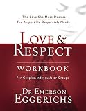 Love & Respect Workbook: The Love She Most Desires; The Respect He Desperately Needs
