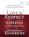 Love & Respect Workbook: The Love She Most Desires; The Respect He Desperately Needs