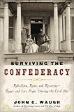 Surviving the Confederacy: Rebellion, Ruin, and Recovery--Roger and Sara Pryor During the Civil War