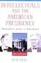 Intellectuals and The American Presidency: Philosophers, Jesters, or Technicians? (American Intellectual Culture)