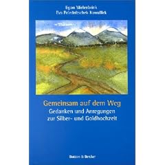 Gemeinsam auf dem Weg: Gedanken und Anregungen zur Silber- und Goldhochzeit