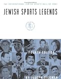 Jewish Sports Legends: The International Jewish Sports Hall of Fame, 4th Edition