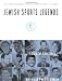Jewish Sports Legends: The International Jewish Sports Hall of Fame, 4th Edition