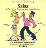 Salsa. Ein fr�hliches W�rterbuch: F�r alle, deren Herz im Salsatakt schl�gt
