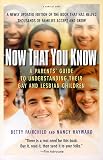 Now That You Know: A Parents Guide to Understanding Their Gay and Lesbian Children, Updated Edition