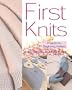 First Knits: Projects for Beginning Knitters
