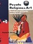 Peyote Religious Art: Symbols of Faith and Belief (Folk Art and Artists)