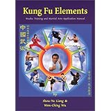 Kung Fu Elements: Wushu Training and Martial Arts Application Manual
