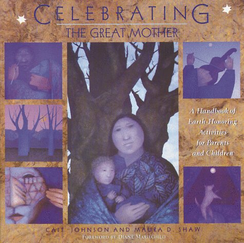 Celebrating the Great Mother: A Handbook of Earth-Honoring Activities for Parents and Children under Gaia in The Books Store