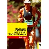 Ironman: Vom Anfang bis zum Finish: Das 8-Stunden Triathlon-Programm. Vom Anfang bis zum Finishvon "Ole Petersen"