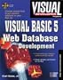 Visual Developer Visual Basic 5 Web Database Development: Master the Art of Creating Fast, Powerful, Databases for the Web