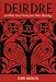 Deirdre: And Other Great Stories from Celtic Mythology