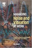 Managing Noise and Vibration at Work: A practical guide to assessment, measurement and control