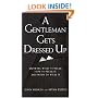 A Gentleman Gets Dressed Up: Knowing What to Wear, How to Wear it, and When to Wear it (Gentlemanners Book.)