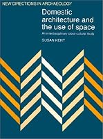 Domestic Architecture and the Use of Space: An Interdisciplinary Cross-Cultural Study (New Directions in Archaeology)