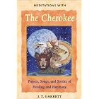 Click here to buy Meditations with the Cherokee: Prayers, Songs, and Stories of Healing and Harmony by J. T. Garrett.
