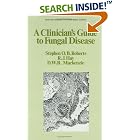 A Clinician's Guide to Fungal Disease (Infectious Diseases and Antimicrobial Agents, Vol... by  Roberts