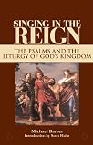 Singing in the Reign: The Psalms and the Liturgy of God's Kingdom
