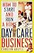 How to Start and Run a Home Day-Care Business