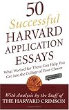50 Successful Harvard Application Essays: What Worked for Them Can Help You Get into the College of Your Choice, 2nd Edition