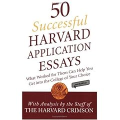 50 Successful Harvard Application Essays: What Worked for Them Can Help You Get Into the College of Your Choice