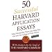 50 Successful Harvard Application Essays: What Worked for Them Can Help You Get Into the College of Your Choice