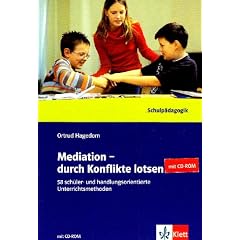 Mediation - durch Konflike lotsen: 58 Sch�ler- und handlungsorientierte Unterrichtsmethoden