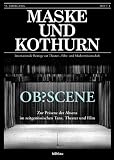 Maske und Kothurn. Internationale Beiträge zur Theaterwissenschaft an der Universität Wien: Maske und Kothurn: OB?SCENE: Zur Präsenz der Absenz im zeitgenössischen Tanz, Theater und Film: Heft 51/1