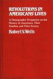 Revolutions in Americans' Lives: A Demographic Perspective on the History of Americans, Their Families, and Their Society (Contributions in Family Studies)