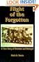 Flight of the Forgotten: A True Story of Heroism and Betrayal