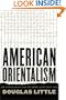 American Orientalism: The United States and the Middle East since 1945