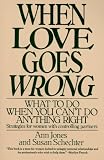 When Love Goes Wrong: What to Do When You Cant Do Anything Right