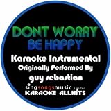 Don't Worry Be Happy (Originally Performed By Guy Sebastian) [Karaoke Instrumental Version]