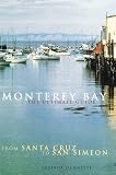 Monterey Bay: Ultimate Guide: The Ultimate Guide From Santa Cruz to San Simeon