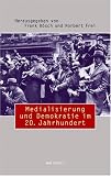 Medialisierung und Demokratie im 20 - Jahrhundert - Hg. von Frank B&ouml;sch und Norbert Frei