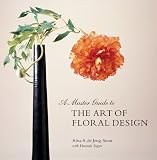 A Master Guide to the Art of Floral Design