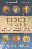 Light Years: The Extraordinary Story of Mankind's Fascination with Light