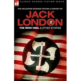Jack London: The Iron Heel And Other Stories (Classic Science Fiction & Fantasy)